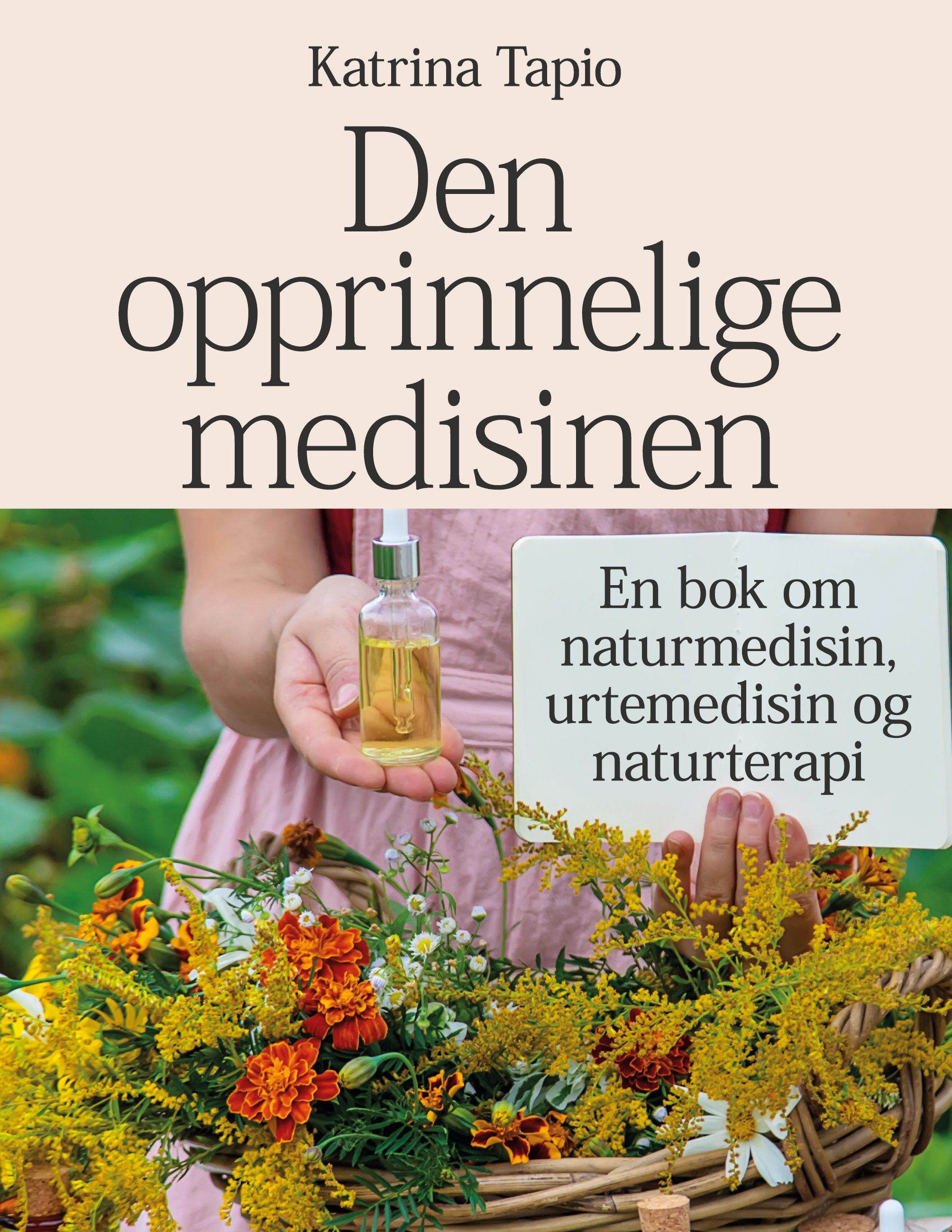 Den opprinnelige medisinen : en bok om naturmedisin, urtemedisin og naturterapi