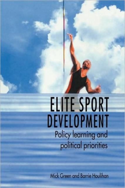 Elite Sport Development : Policy Learning and Political Priorities
