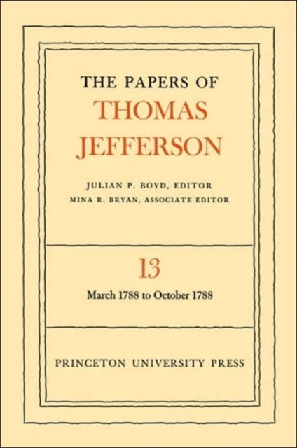The Papers of Thomas Jefferson, Volume 13 : March 1788 to October 1788