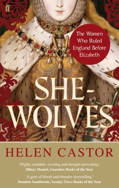 She-Wolves : The Women Who Ruled England Before Elizabeth