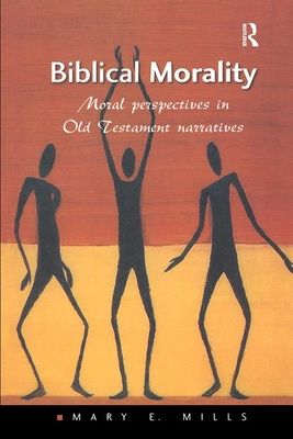 Biblical Morality : Moral Perspectives in Old Testament Narratives