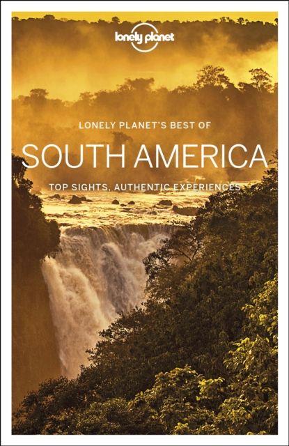 South America : top sights, authentic experiences
