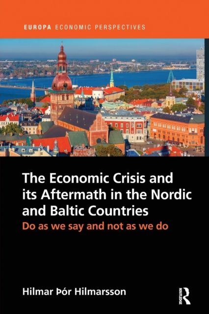 The Economic Crisis and its Aftermath in the Nordic and Baltic Countries : Do As We Say and Not As We Do