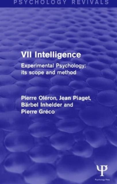 Experimental Psychology Its Scope and Method: Volume VII (Psychology Revivals) : Intelligence