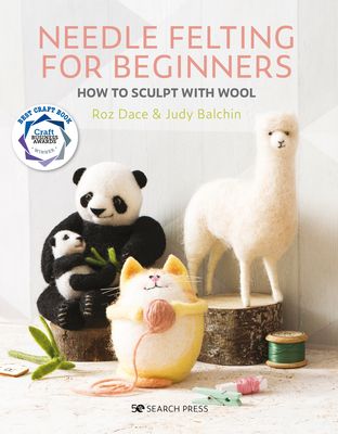 Needle felting for beginners : how to sculpt with wool