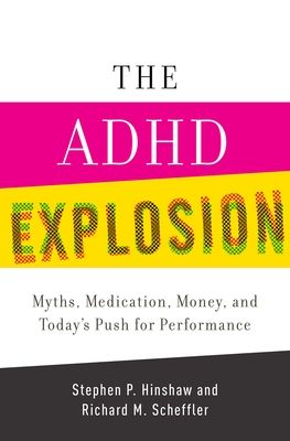 The ADHD Explosion : Myths, Medication, and Money, and Today's Push for Performance