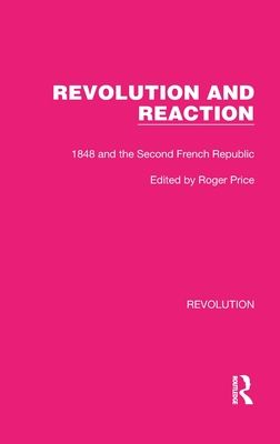 Revolution and Reaction : 1848 and the Second French Republic