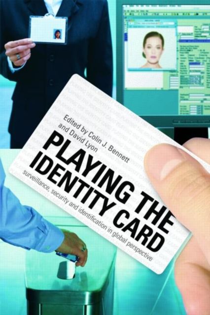Playing the Identity Card : Surveillance, Security and Identification in Global Perspective