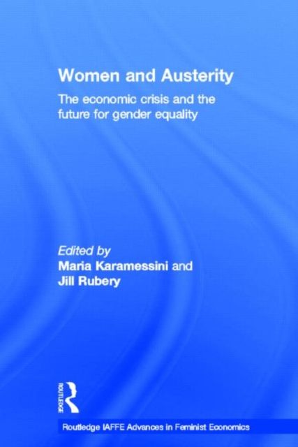 Women and Austerity : The Economic Crisis and the Future for Gender Equality