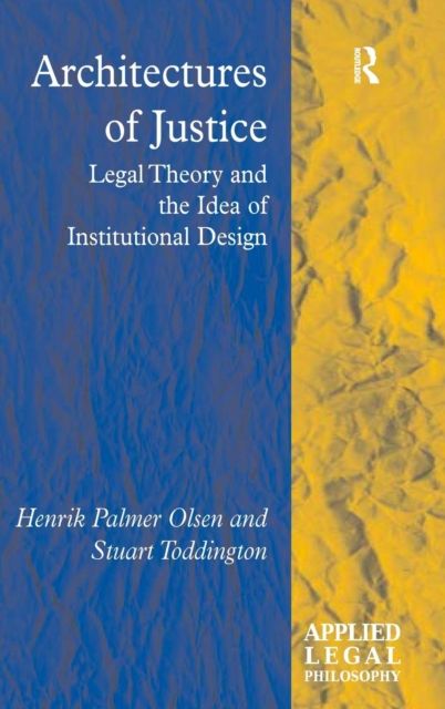 Architectures of Justice : Legal Theory and the Idea of Institutional Design