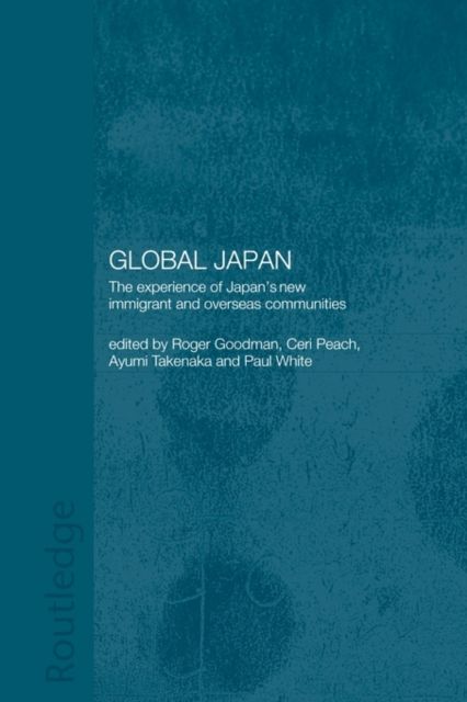 Global Japan : The Experience of Japan's New Immigrant and Overseas Communities