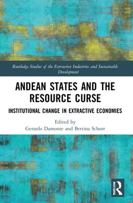 Andean States and the Resource Curse : Institutional Change in Extractive Economies