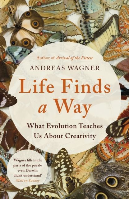Life Finds a Way : What Evolution Teaches Us About Creativity