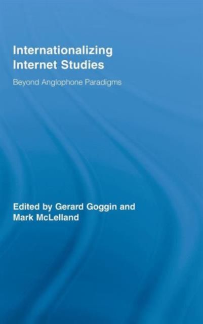 Internationalizing Internet Studies : Beyond Anglophone Paradigms
