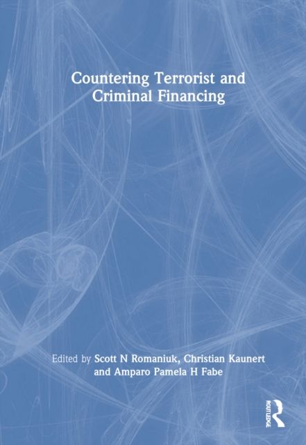 Countering Terrorist and Criminal Financing : Theory and Practice