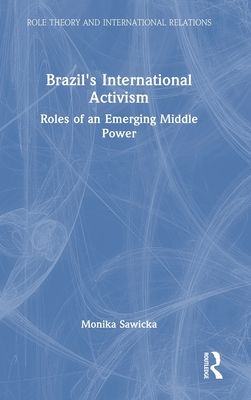 Brazil's International Activism : Roles of an Emerging Middle Power