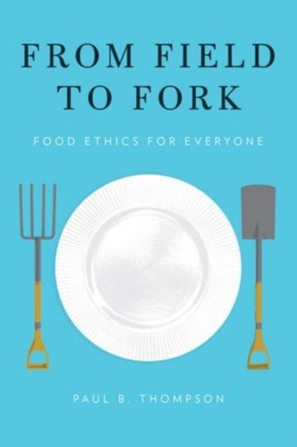 From Field to Fork : Food Ethics for Everyone