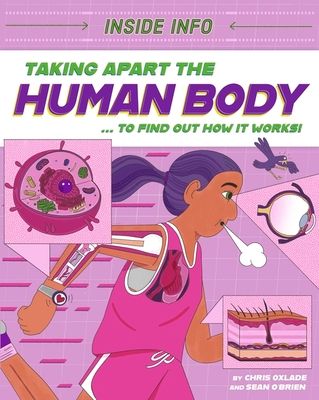 Inside Info: Taking Apart the Human Body : ... to find out how it works!
