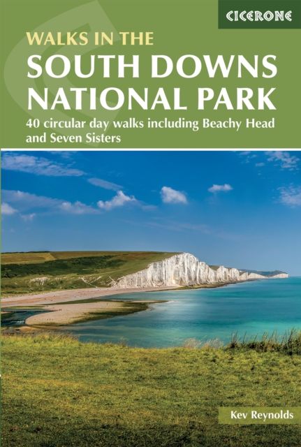 Walks in the South Downs National Park : 40 circular day walks including Beachy Head and the Seven Sisters