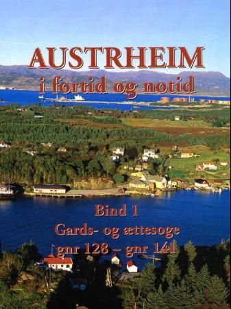 Austrheim i fortid og notid. Bind 1. Gards- og ættesoge gnr 128 - gnr 141
