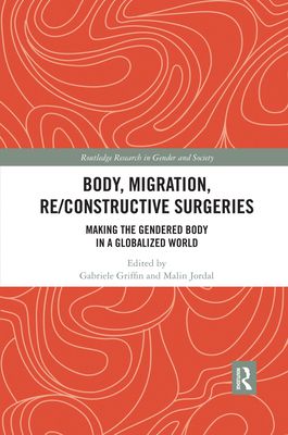 Body, Migration, Re/constructive Surgeries : Making the Gendered Body in a Globalized World