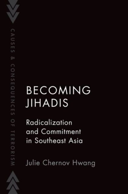 Becoming Jihadis : Radicalization and Commitment in Southeast Asia