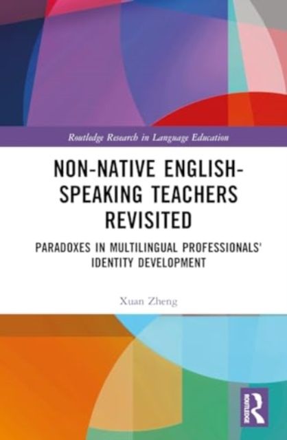 Non-Native English-Speaking Teachers Revisited : Paradoxes in Multilingual Professionals' Identity Development