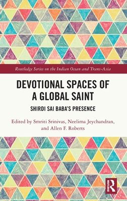 Devotional Spaces of a Global Saint : Shirdi Sai Baba's Presence