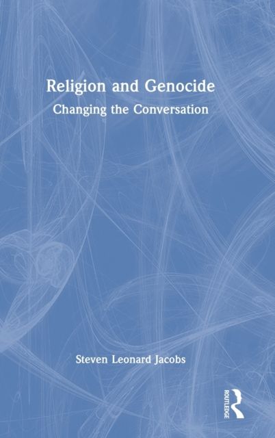 Religion and Genocide : Changing the Conversation