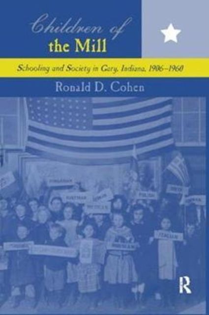 Children of the Mill : Schooling and Society in Gary, Indiana, 1906-1960