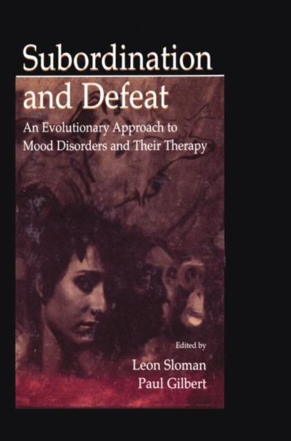 Subordination and Defeat : An Evolutionary Approach To Mood Disorders and Their Therapy