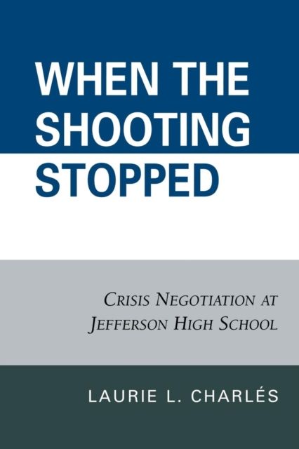 When the Shooting Stopped : Crisis Negotiation and Critical Incident Change