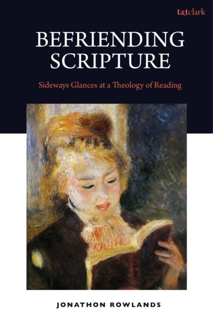 Befriending Scripture : Sideways Glances at a Theology of Reading