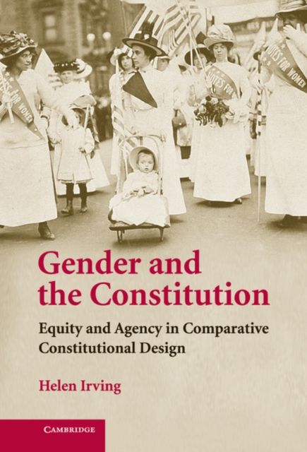 Gender and the Constitution : Equity and Agency in Comparative Constitutional Design