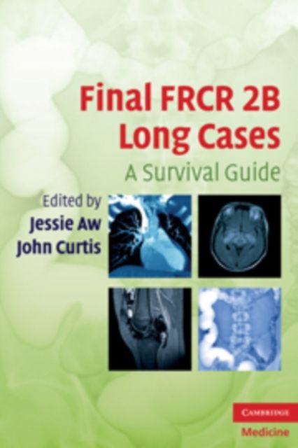 Final FRCR 2B Long Cases : A Survival Guide