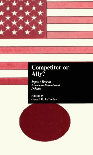 Competitor or Ally? : Japan's Role in American Educational Debates