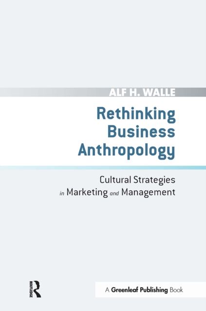 Rethinking Business Anthropology : Cultural Strategies in Marketing and Management