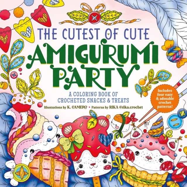 The Cutest of Cute Amigurumi Party : A Coloring Book of Crocheted Snacks & Treats