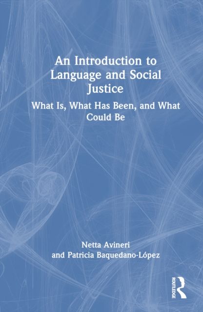 An Introduction to Language and Social Justice : What Is, What Has Been, and What Could Be
