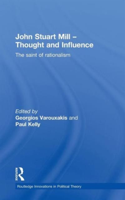 John Stuart Mill - Thought and Influence : The Saint of Rationalism