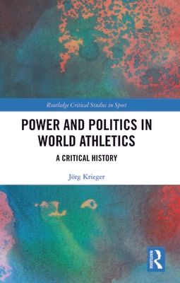 Power and Politics in World Athletics : A Critical History