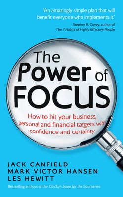 The Power of Focus : How to Hit Your Business, Personal and Financial Targets with Confidence and Certainty