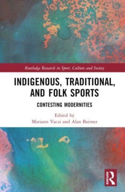 Indigenous, Traditional, and Folk Sports : Contesting Modernities