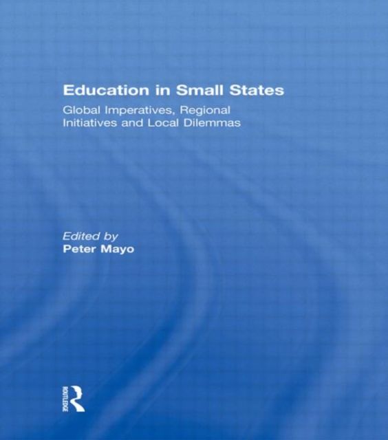 Education in Small States : Global Imperatives, Regional Initiatives and Local Dilemmas