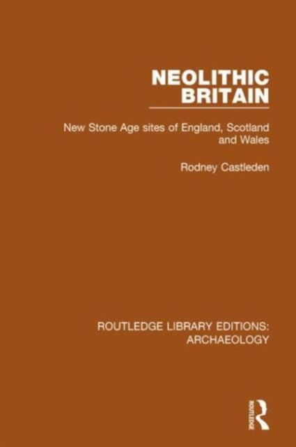 Neolithic Britain : New Stone Age sites of England, Scotland and Wales