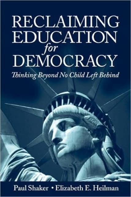 Reclaiming Education for Democracy : Thinking Beyond No Child Left Behind