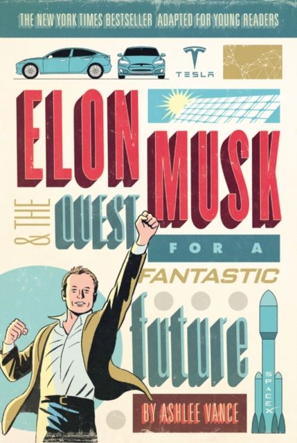 Elon Musk and the Quest for a Fantastic Future : Young Readers' Edition