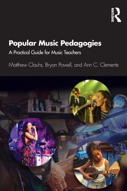 Popular Music Pedagogies : A Practical Guide for Music Teachers