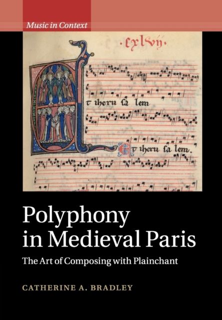 Polyphony in Medieval Paris : The Art of Composing with Plainchant