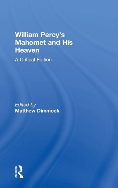 William Percy's Mahomet and His Heaven : A Critical Edition